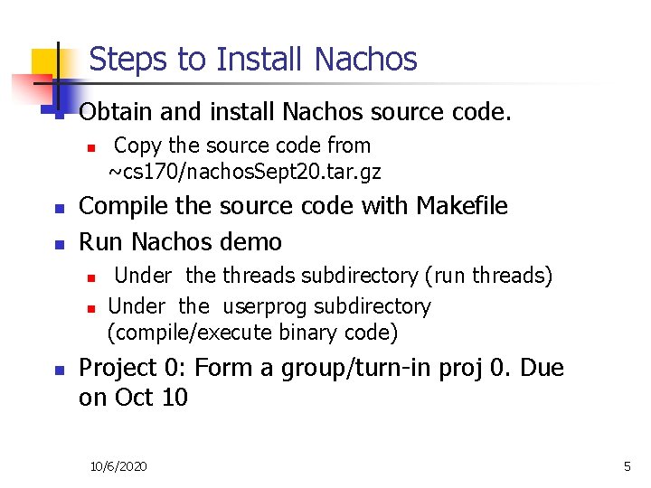 Steps to Install Nachos n Obtain and install Nachos source code. n n n