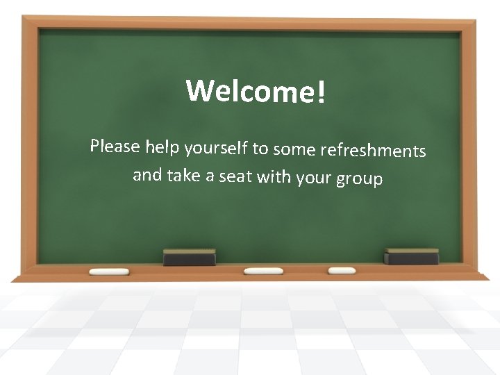 Welcome! Please help yourself to some refreshments and take a seat with your group