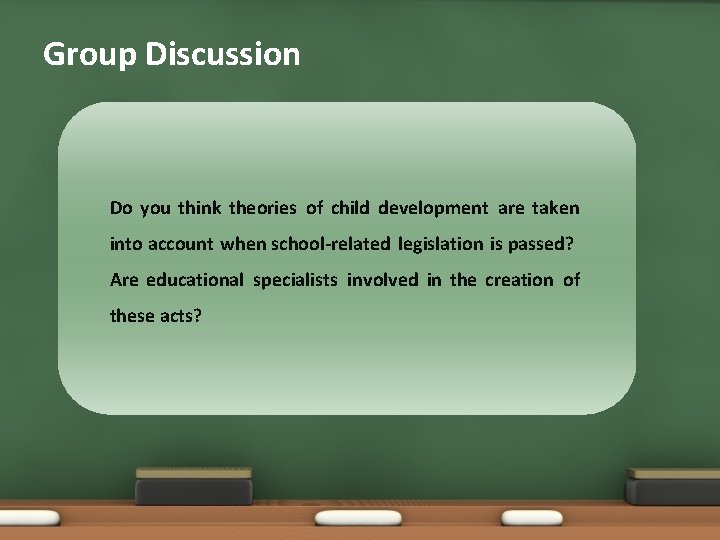 Group Discussion Do you think theories of child development are taken into account when