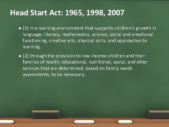 Head Start Act: 1965, 1998, 2007 ● (1) in a learning environment that supports