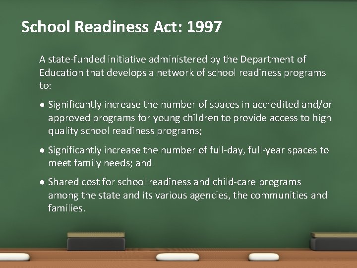 School Readiness Act: 1997 A state-funded initiative administered by the Department of Education that