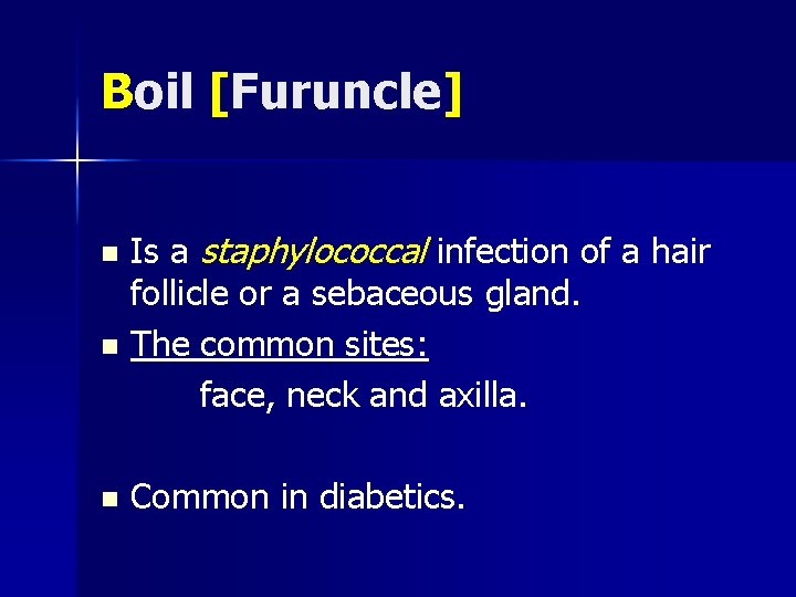 Boil [Furuncle] Is a staphylococcal infection of a hair follicle or a sebaceous gland.