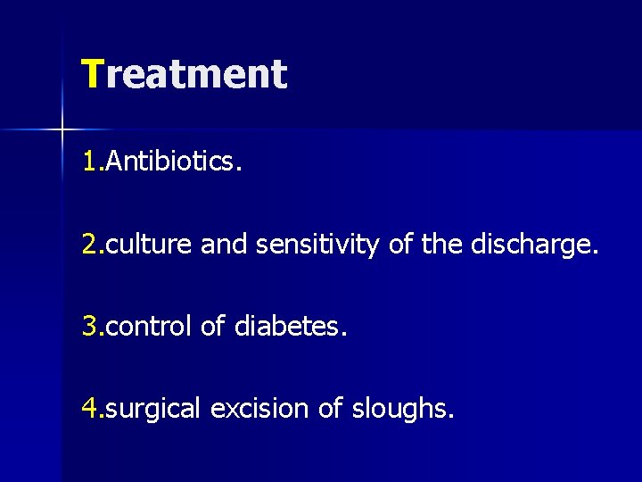 Treatment 1. Antibiotics. 2. culture and sensitivity of the discharge. 3. control of diabetes.