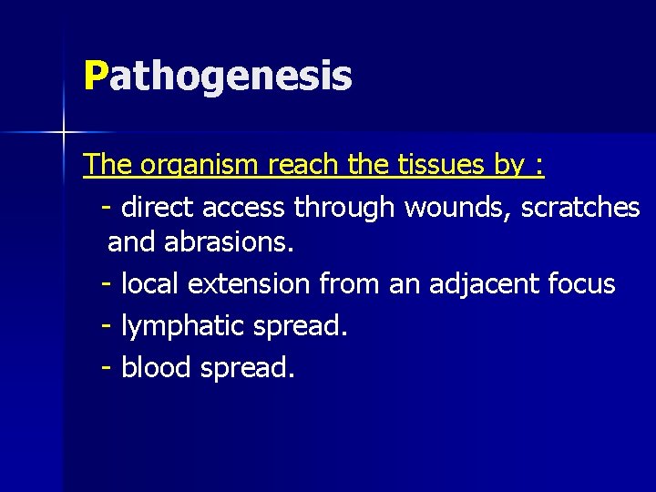 Pathogenesis The organism reach the tissues by : - direct access through wounds, scratches