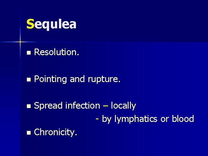 Sequlea n Resolution. n Pointing and rupture. Spread infection – locally - by lymphatics