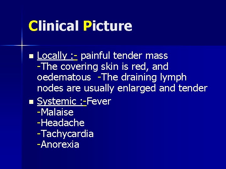 Clinical Picture Locally : - painful tender mass -The covering skin is red, and