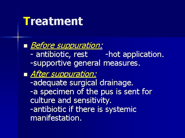 Treatment n Before suppuration: n After suppuration: - antibiotic, rest -hot application. -supportive general