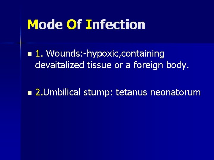 Mode Of Infection n 1. Wounds: -hypoxic, containing devaitalized tissue or a foreign body.