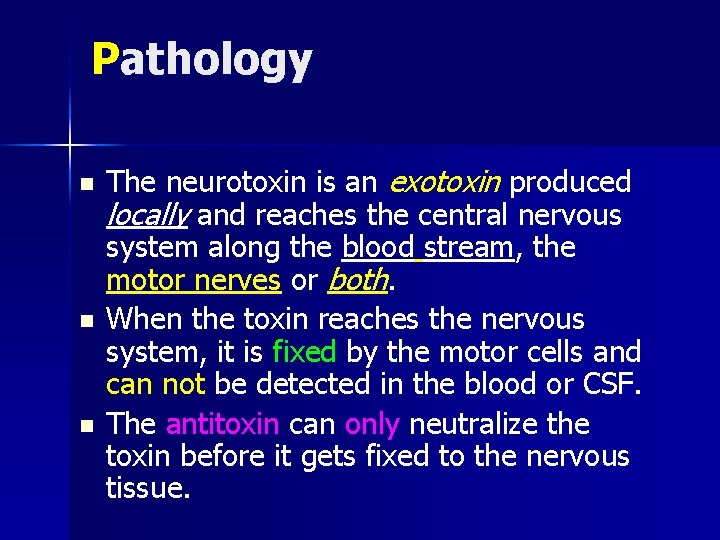 Pathology n n n The neurotoxin is an exotoxin produced locally and reaches the