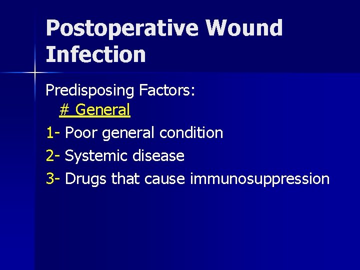 Postoperative Wound Infection Predisposing Factors: # General 1 - Poor general condition 2 -