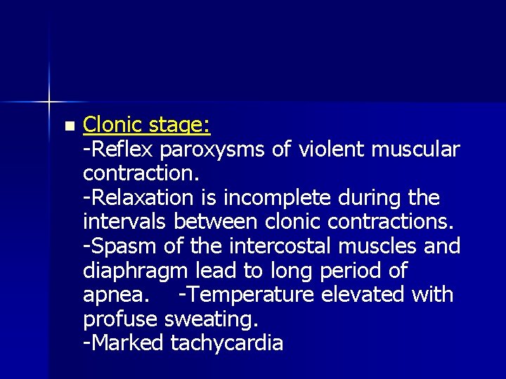 n Clonic stage: -Reflex paroxysms of violent muscular contraction. -Relaxation is incomplete during the