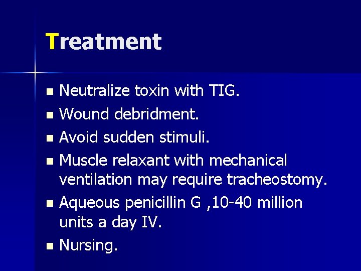 Treatment Neutralize toxin with TIG. n Wound debridment. n Avoid sudden stimuli. n Muscle