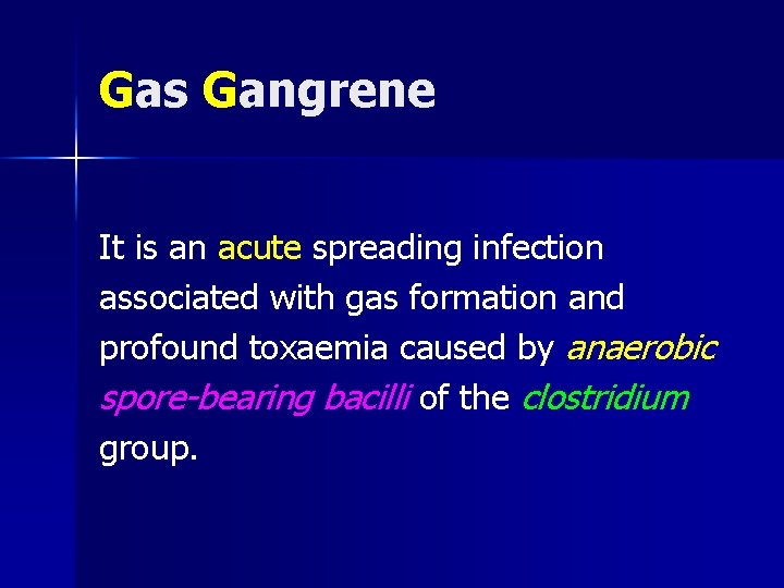 Gas Gangrene It is an acute spreading infection associated with gas formation and profound