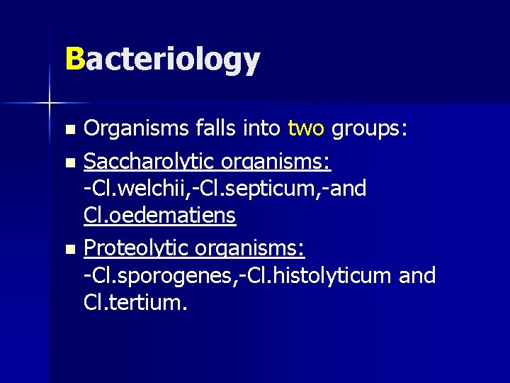Bacteriology Organisms falls into two groups: n Saccharolytic organisms: -Cl. welchii, -Cl. septicum, -and