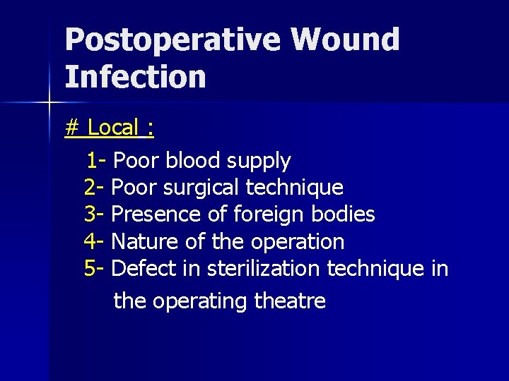 Postoperative Wound Infection # Local : 1 - Poor blood supply 2 - Poor