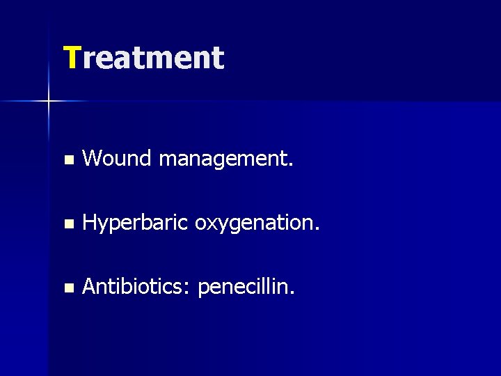 Treatment n Wound management. n Hyperbaric oxygenation. n Antibiotics: penecillin. 