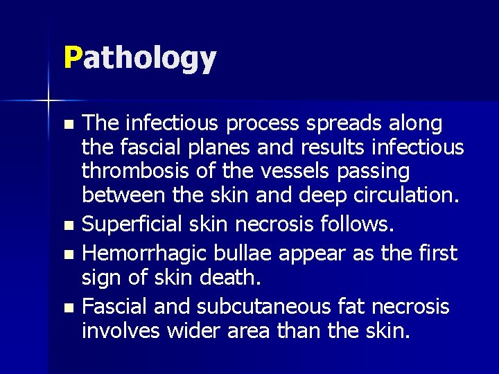 Pathology The infectious process spreads along the fascial planes and results infectious thrombosis of