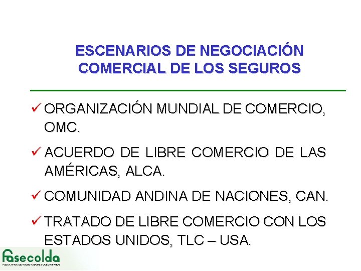 ESCENARIOS DE NEGOCIACIÓN COMERCIAL DE LOS SEGUROS ü ORGANIZACIÓN MUNDIAL DE COMERCIO, OMC. ü