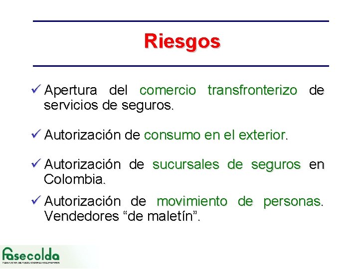 Riesgos ü Apertura del comercio transfronterizo de servicios de seguros. ü Autorización de consumo