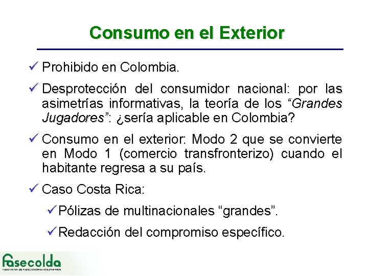 Consumo en el Exterior ü Prohibido en Colombia. ü Desprotección del consumidor nacional: por