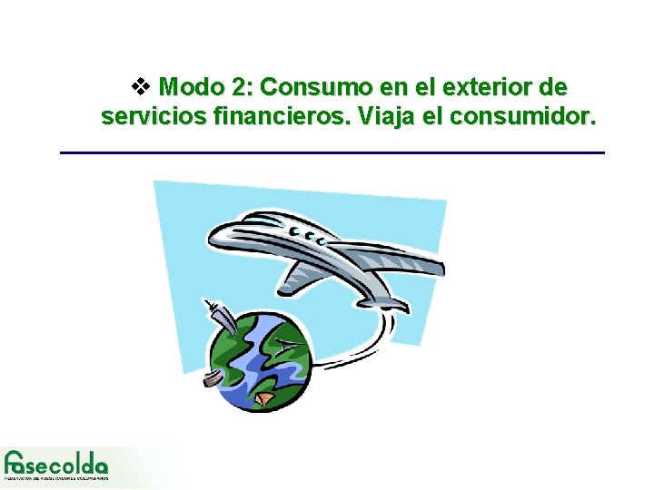 v Modo 2: Consumo en el exterior de servicios financieros. Viaja el consumidor. 