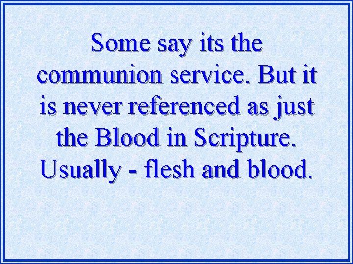 Some say its the communion service. But it is never referenced as just the