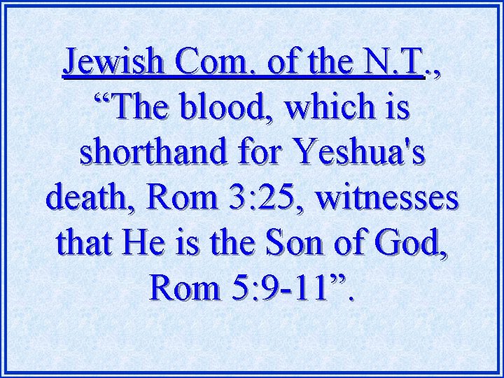 Jewish Com. of the N. T. , “The blood, which is shorthand for Yeshua's