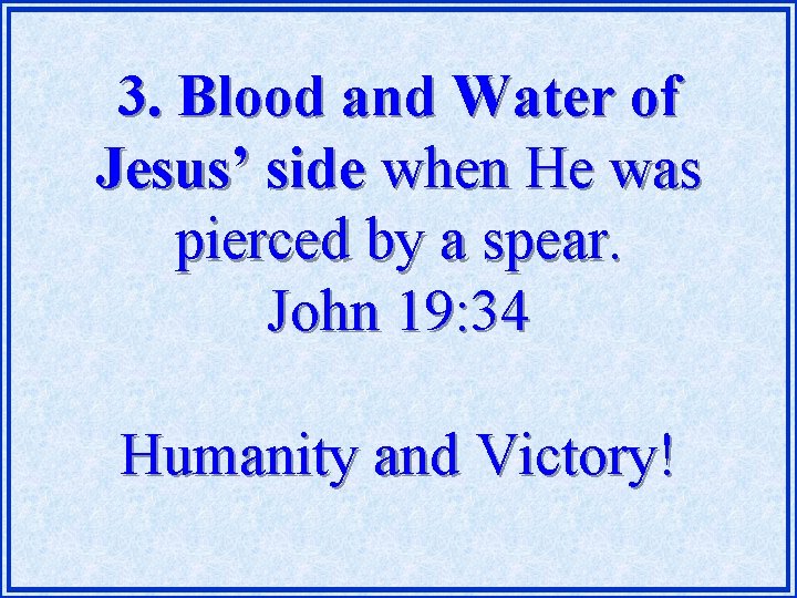 3. Blood and Water of Jesus’ side when He was pierced by a spear.