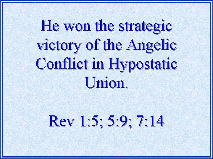 He won the strategic victory of the Angelic Conflict in Hypostatic Union. Rev 1: