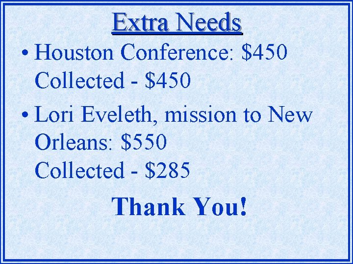 Extra Needs • Houston Conference: $450 Collected - $450 • Lori Eveleth, mission to