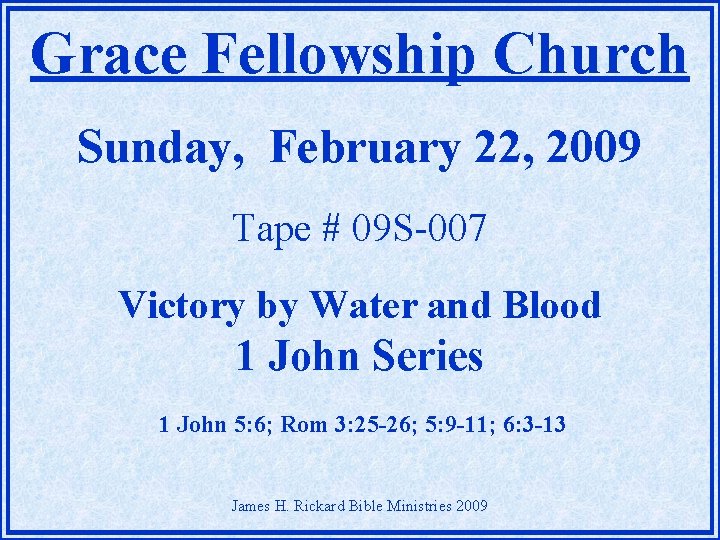 Grace Fellowship Church Sunday, February 22, 2009 Tape # 09 S-007 Victory by Water