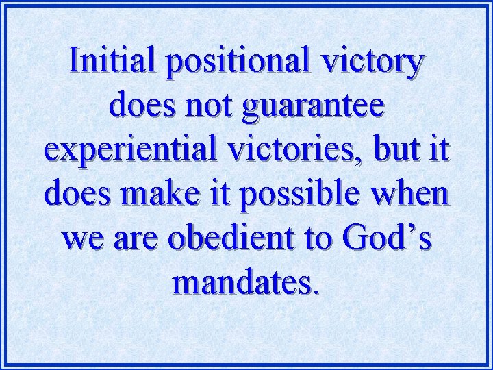 Initial positional victory does not guarantee experiential victories, but it does make it possible