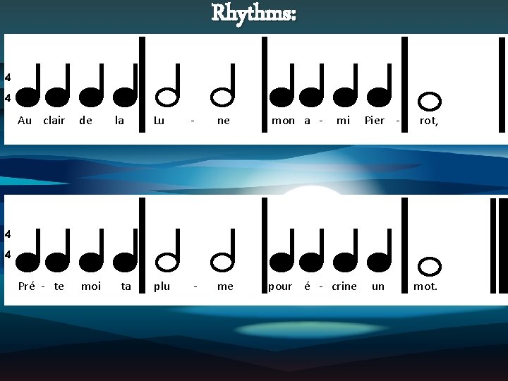 Rhythms: 4 4 Au clair de Pré - te moi la Lu - ne