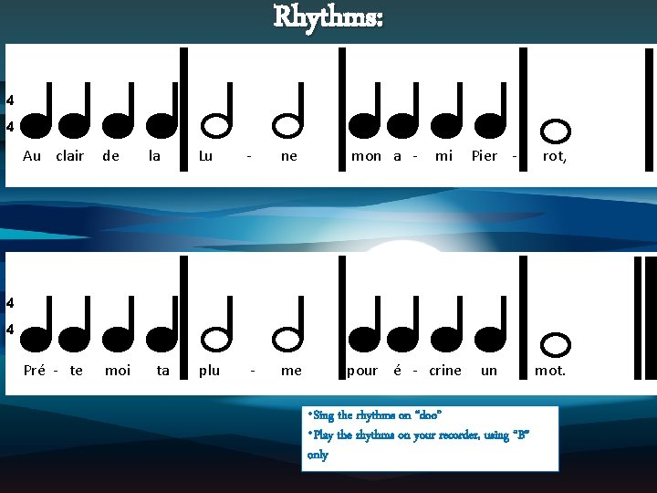 Rhythms: 4 4 Au clair de Pré - te moi la Lu - ne