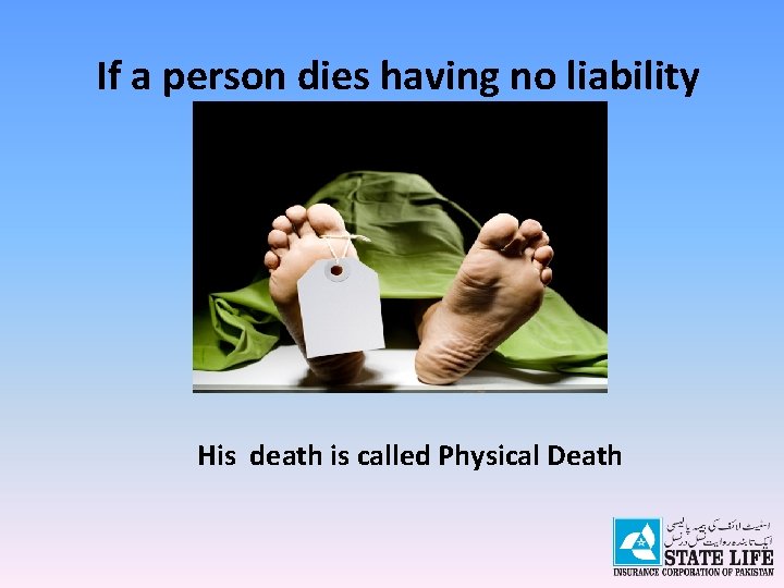 If a person dies having no liability His death is called Physical Death 