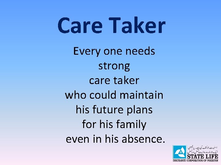 Care Taker Every one needs strong care taker who could maintain his future plans