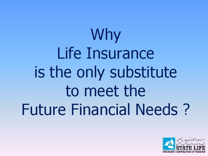 Why Life Insurance is the only substitute to meet the Future Financial Needs ?