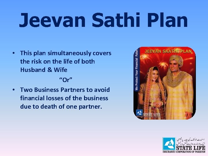Jeevan Sathi Plan • This plan simultaneously covers the risk on the life of