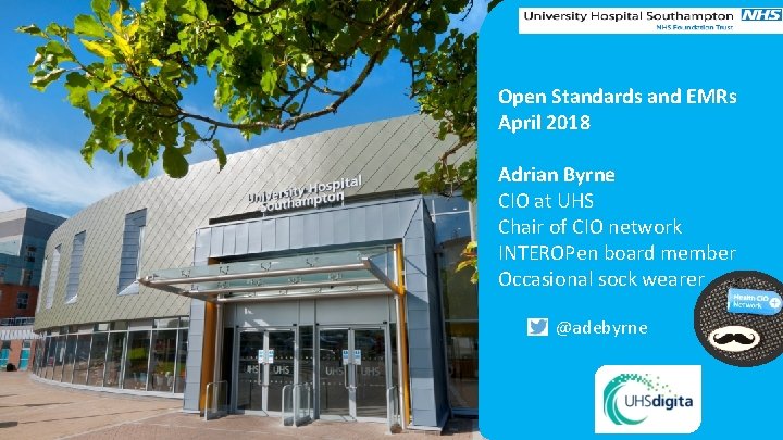Open Standards and EMRs April 2018 Adrian Byrne CIO at UHS Chair of CIO