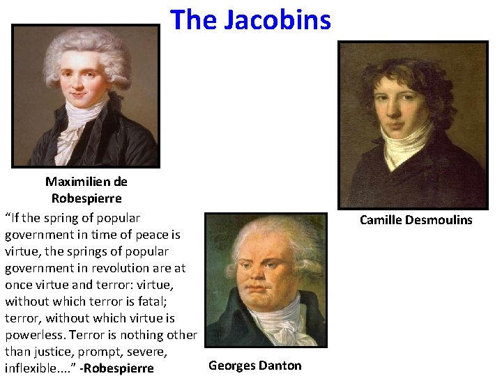 The Jacobins Maximilien de Robespierre “If the spring of popular government in time of