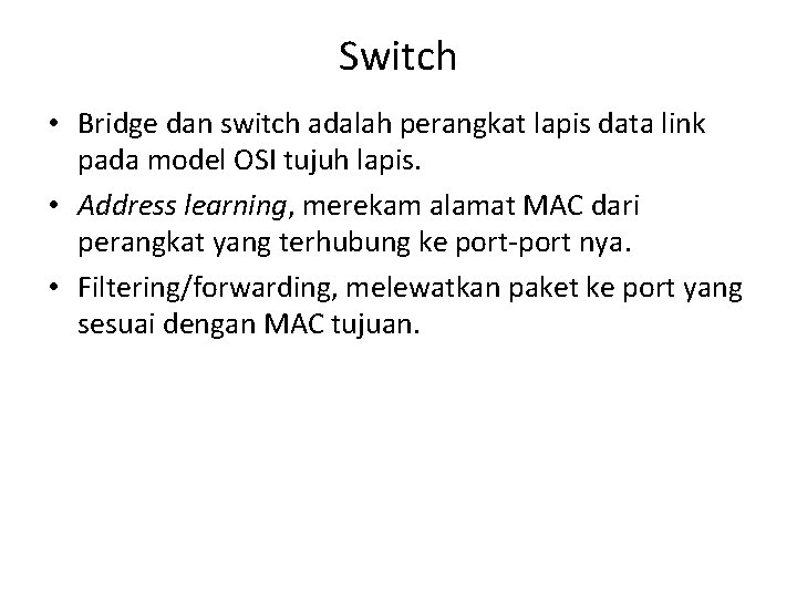 Switch • Bridge dan switch adalah perangkat lapis data link pada model OSI tujuh