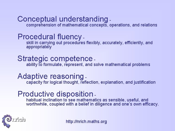 Conceptual understanding - comprehension of mathematical concepts, operations, and relations Procedural fluency - skill