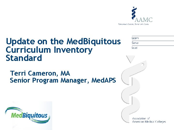 Update on the Med. Biquitous Curriculum Inventory Standard Terri Cameron, MA Senior Program Manager,
