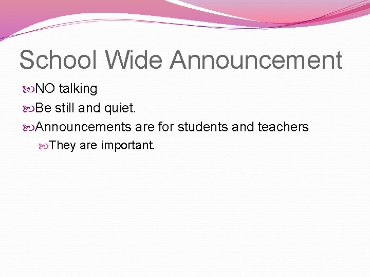 School Wide Announcement NO talking Be still and quiet. Announcements are for students and