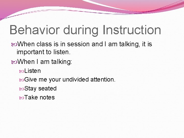 Behavior during Instruction When class is in session and I am talking, it is