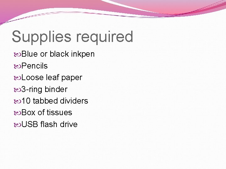 Supplies required Blue or black inkpen Pencils Loose leaf paper 3 -ring binder 10