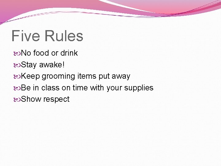 Five Rules No food or drink Stay awake! Keep grooming items put away Be