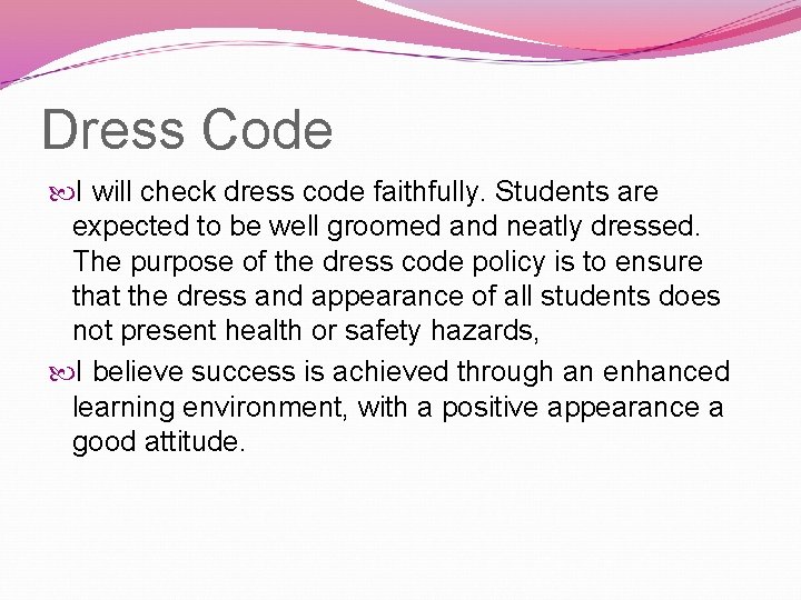 Dress Code I will check dress code faithfully. Students are expected to be well