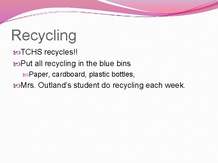 Recycling TCHS recycles!! Put all recycling in the blue bins Paper, cardboard, plastic bottles,