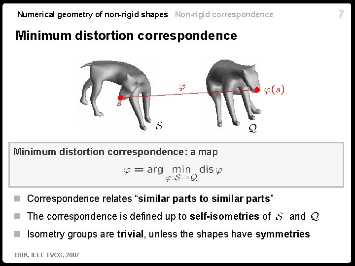 7 Numerical geometry of non-rigid shapes Non-rigid correspondence Minimum distortion correspondence: a map n